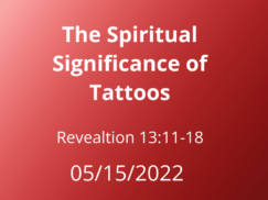 Sermon Title: The Spiritual Significance of Tattoos Revelation: 13:11-18 May 15, 2022